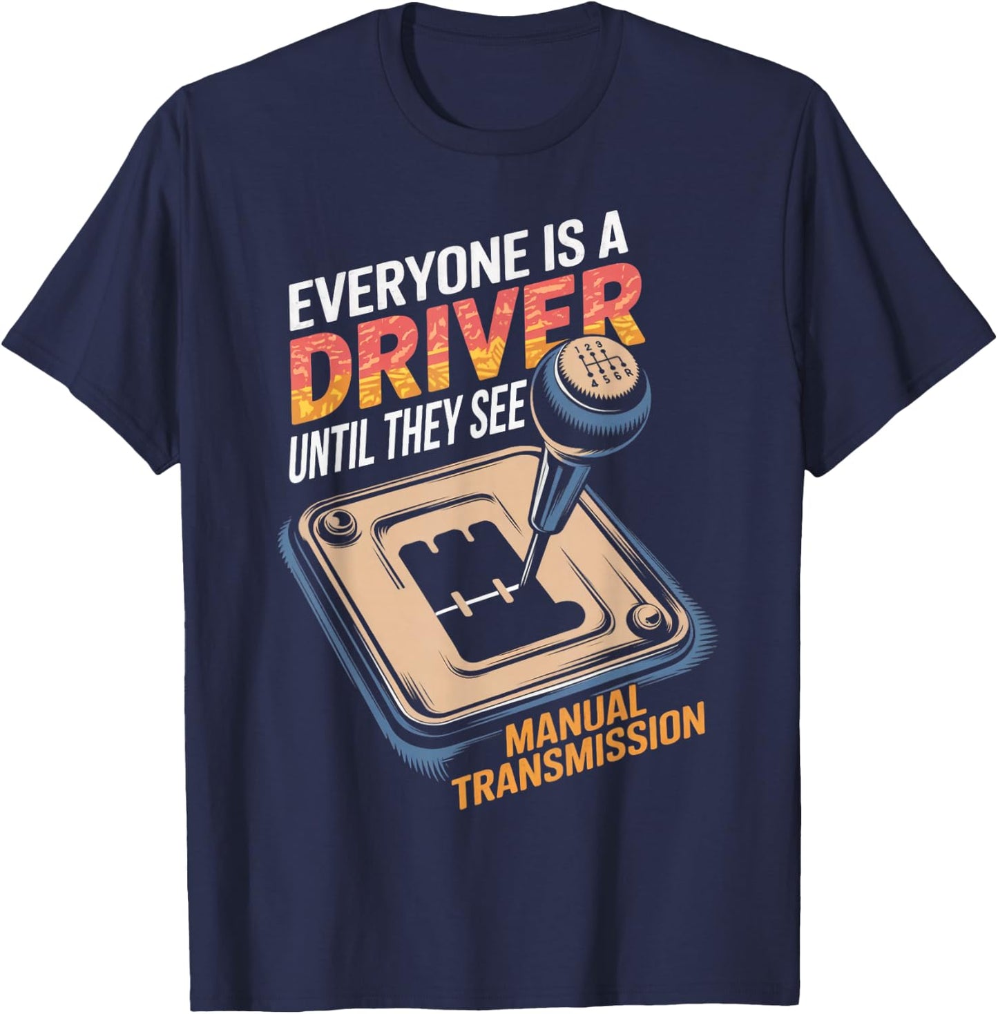 Everyone Is A Driver Gear Stick Driver Manual Transmission T-Shirt - T-Shirt | Navy