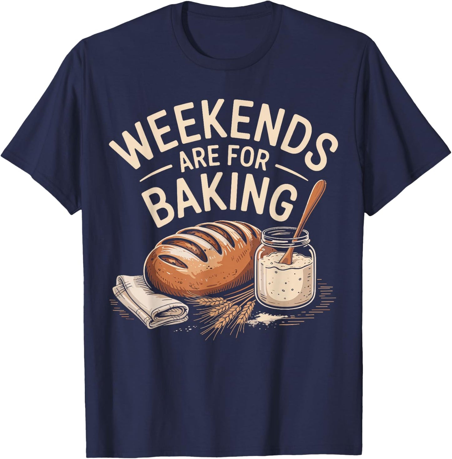 Weekends are for Banking Bread Sourdough Starter Culture T-Shirt - T-Shirt | Navy