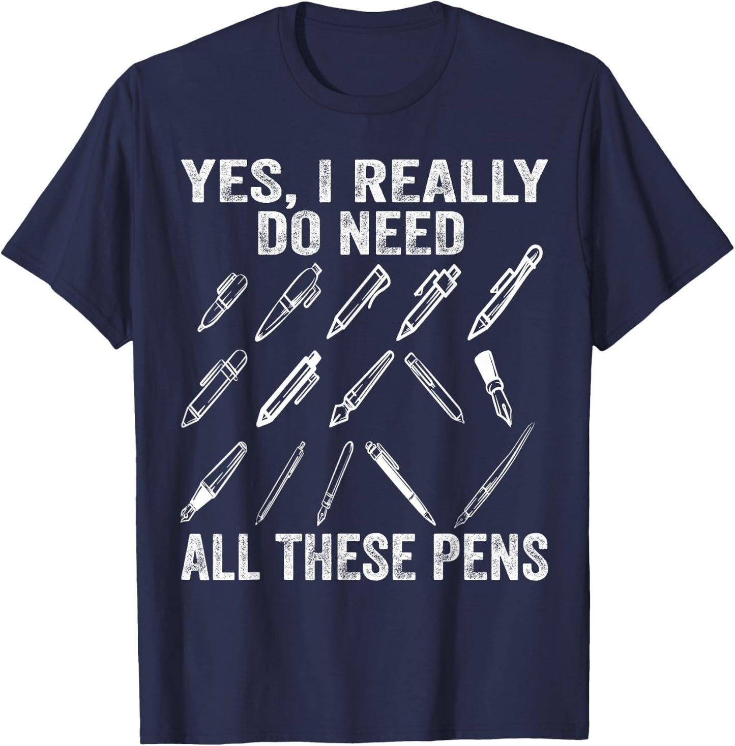 Writing Funny Yes I Really Need All These Pens Writer T-Shirt - T-Shirt | Navy