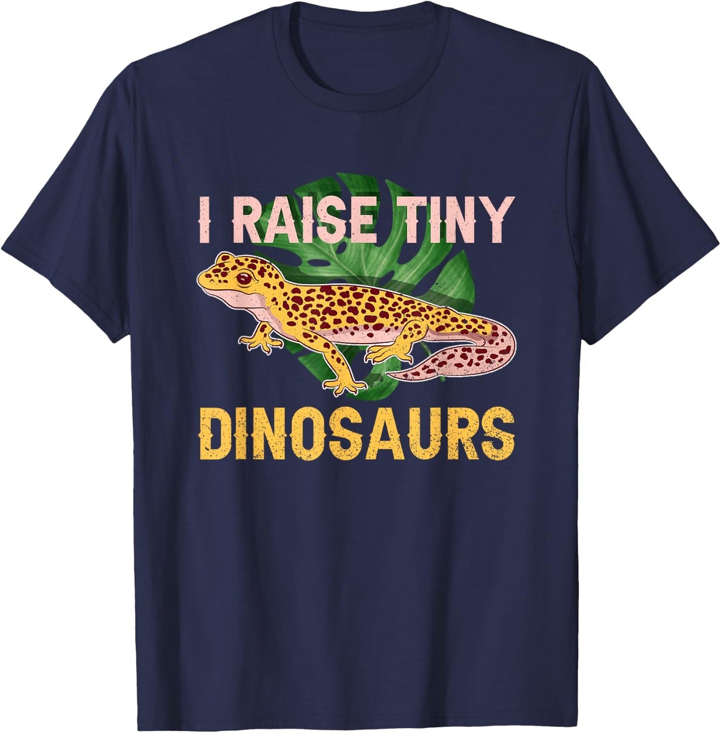 I Raise Tiny Dinosaurs Funny Reptile Lizard Leopard Gecko T-Shirt - T-Shirt | Navy