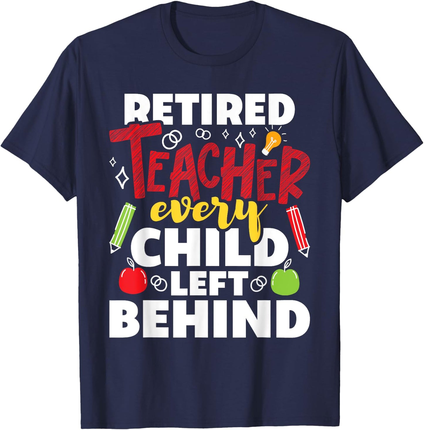 Retired Teacher Every Child Left Behind - Retiree Retirement T-Shirt - T-Shirt | Navy