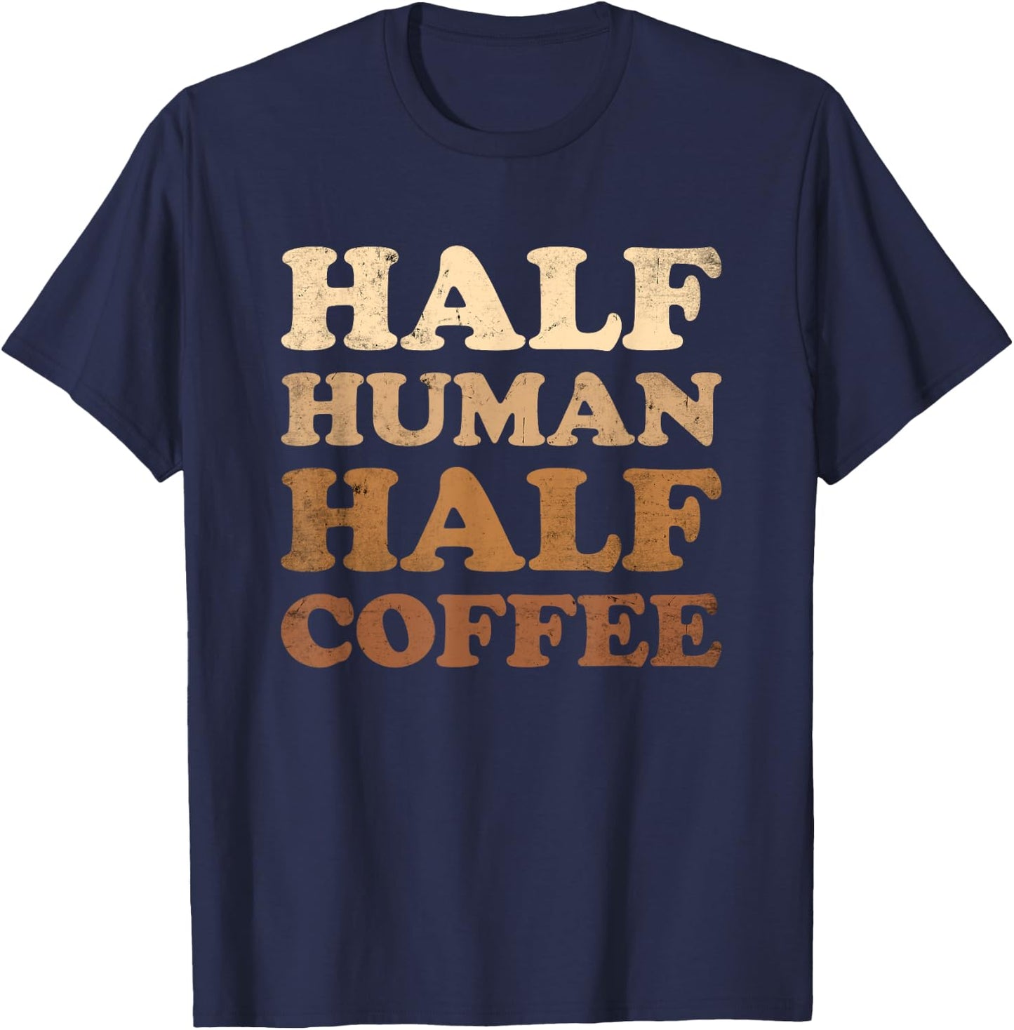 Half Human Half Coffee Shirt Half Human Half Coffee T-Shirt - T-Shirt | Navy
