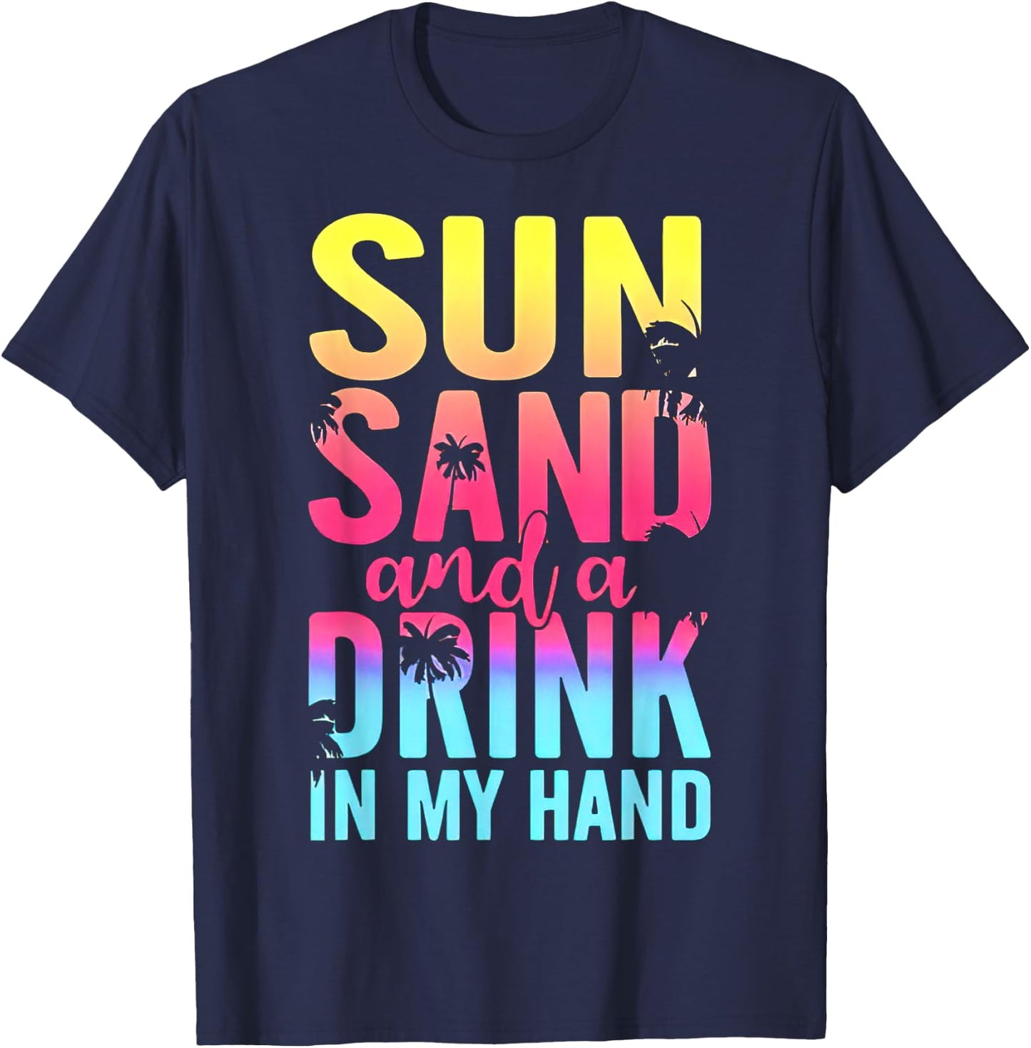 Sun Sand and a Drink In My Hand Beach Cruise Vacation Funny T-Shirt - T-Shirt | Navy