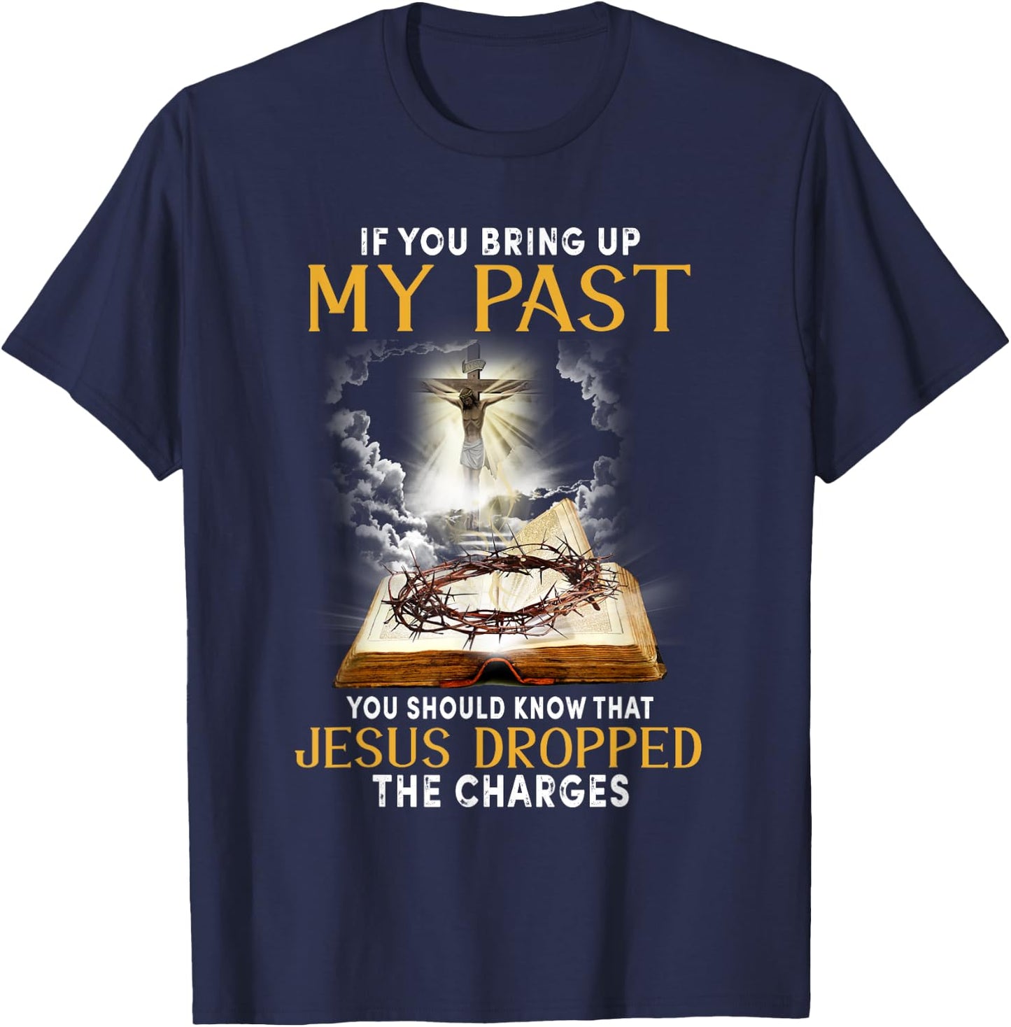 Jesus Dropped The Charges Christian Bible Faith In Christ T-Shirt - T-Shirt | Navy