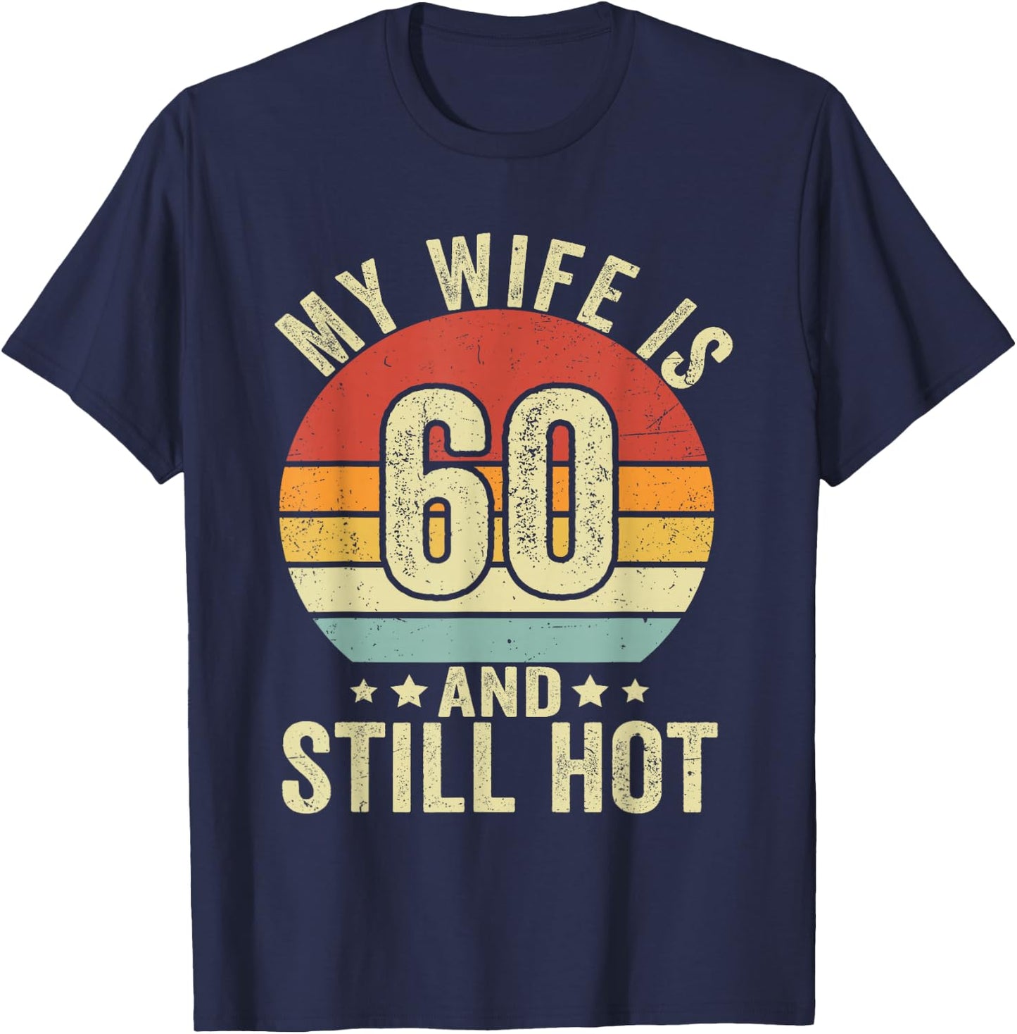 My Wife Is 60 Year Old Birthday And Still Hot 60th Husband T-Shirt - T-Shirt | Navy