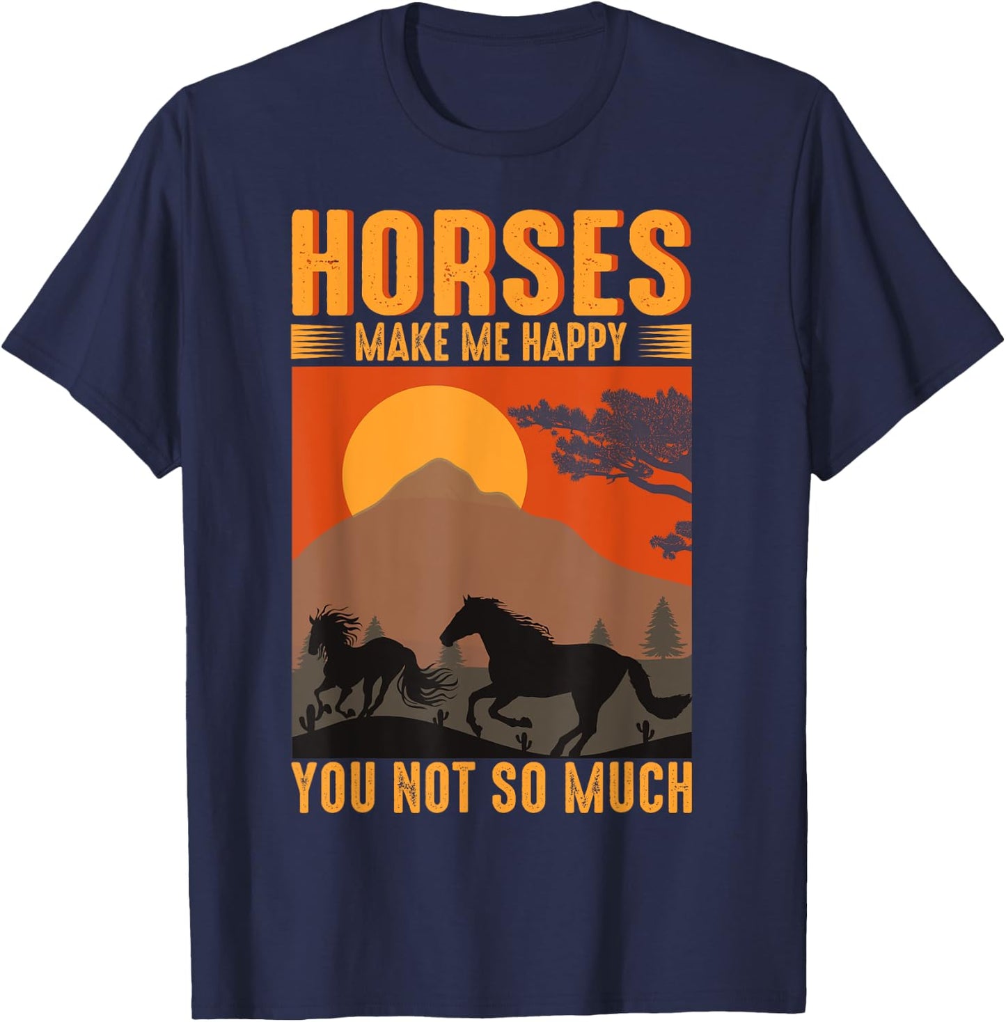 Horses Make Me Happy You Not So Much T-Shirt - T-Shirt | Navy