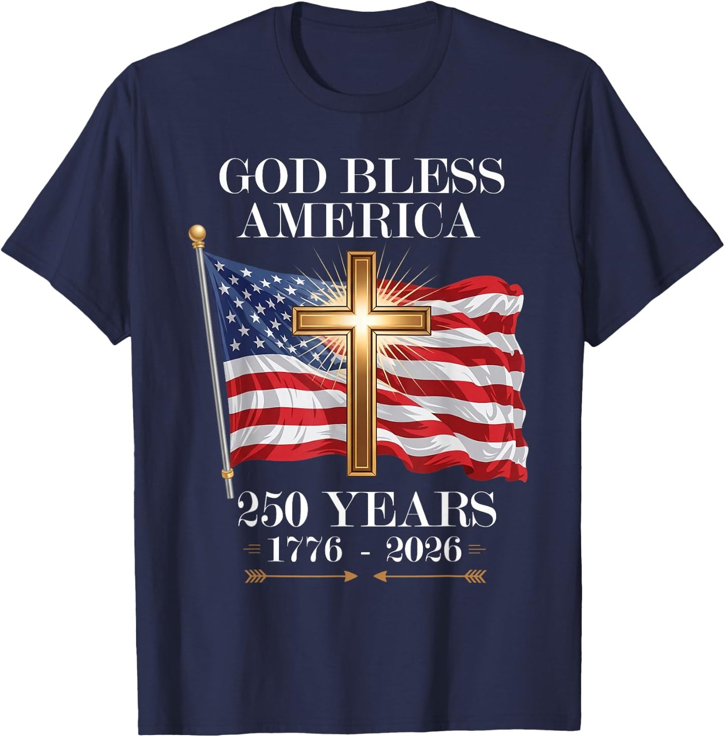 God Bless America Christian Cross Flag 250 Years 1776 2026 T-Shirt - T-Shirt | Navy