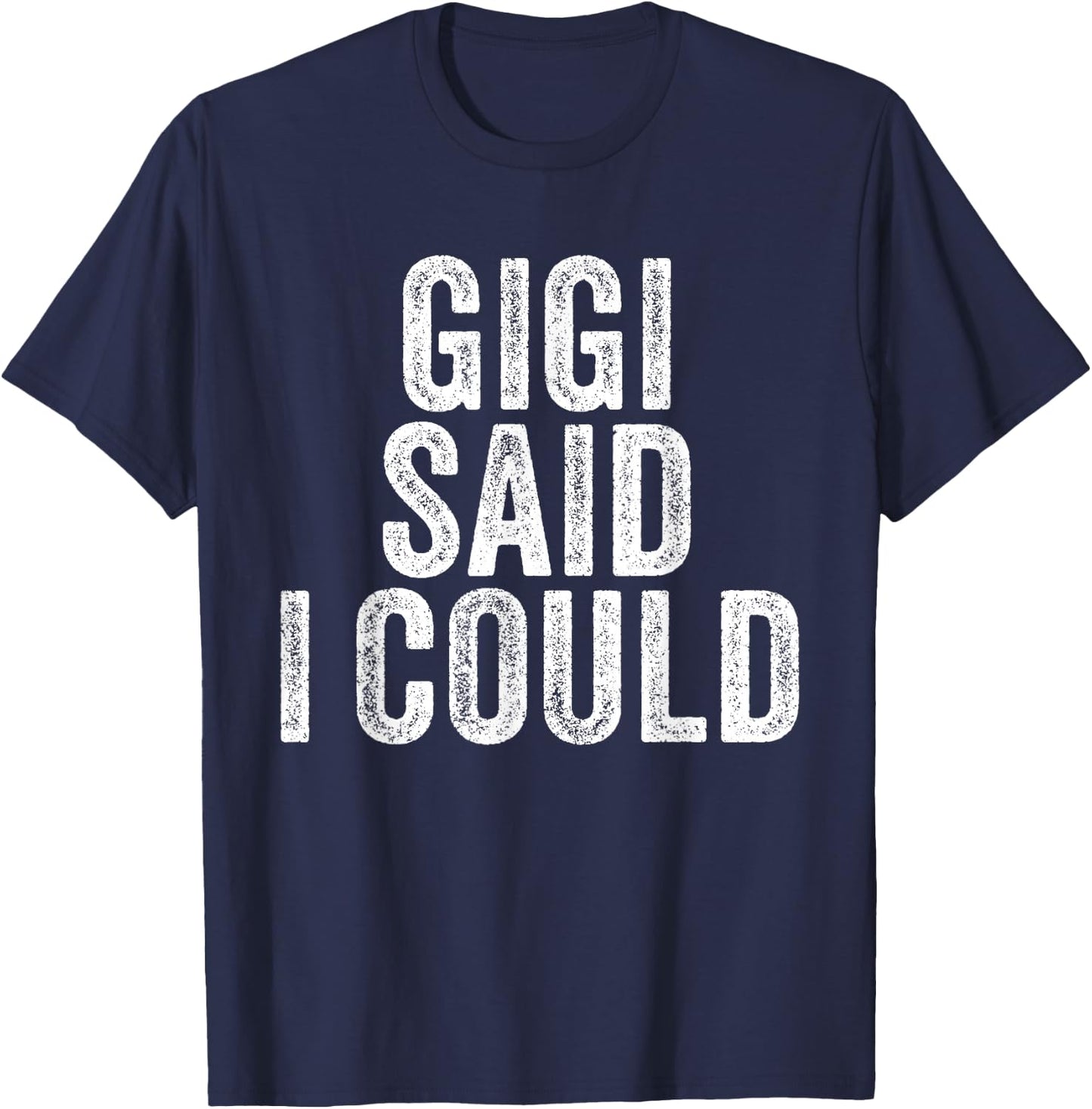 Gigi Said I Could Grandparent Grandson Granddaughter Funny T-Shirt - T-Shirt | Navy