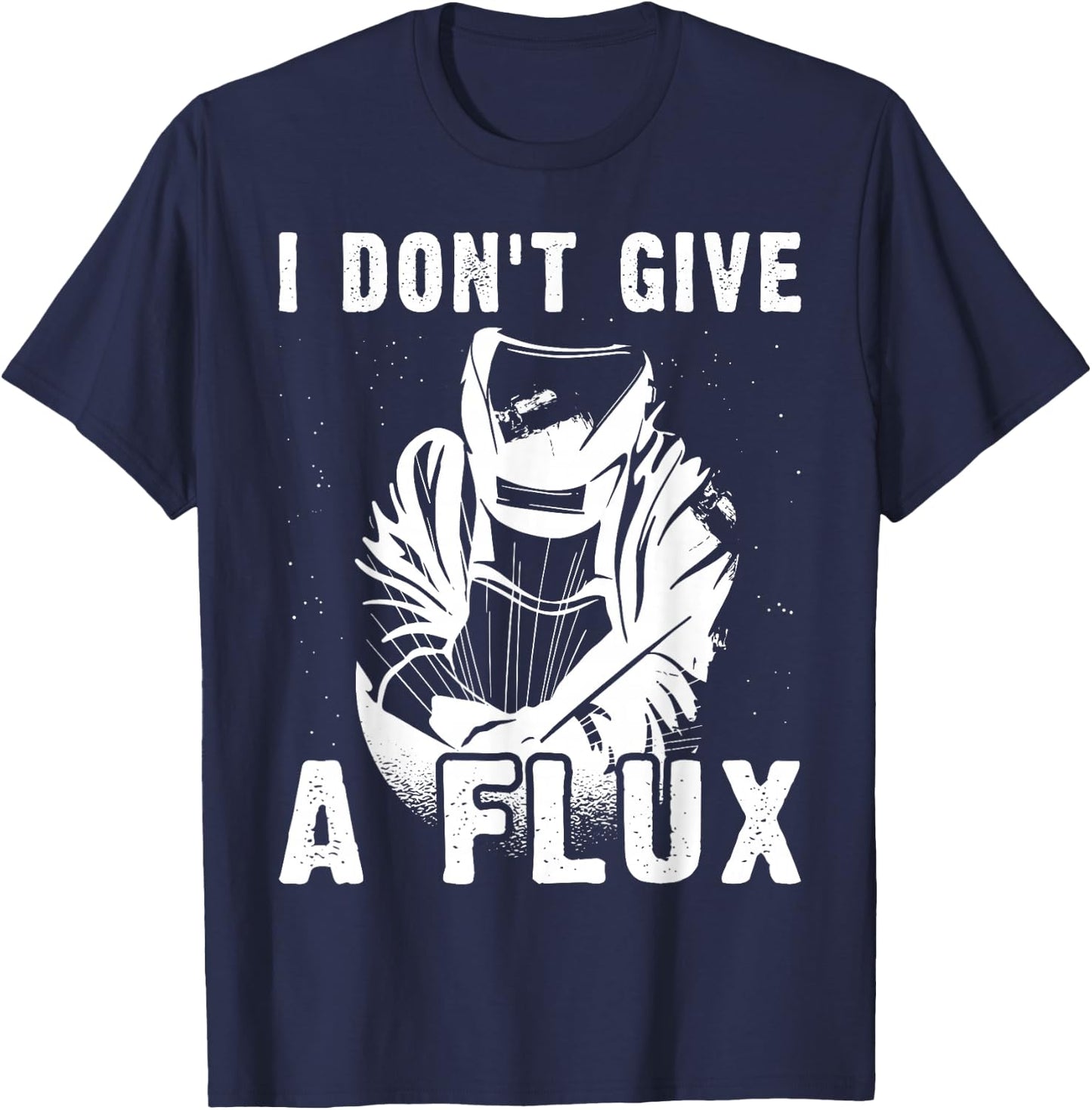 I Don't Give A Flux For A Welder T-Shirt - T-Shirt | Navy