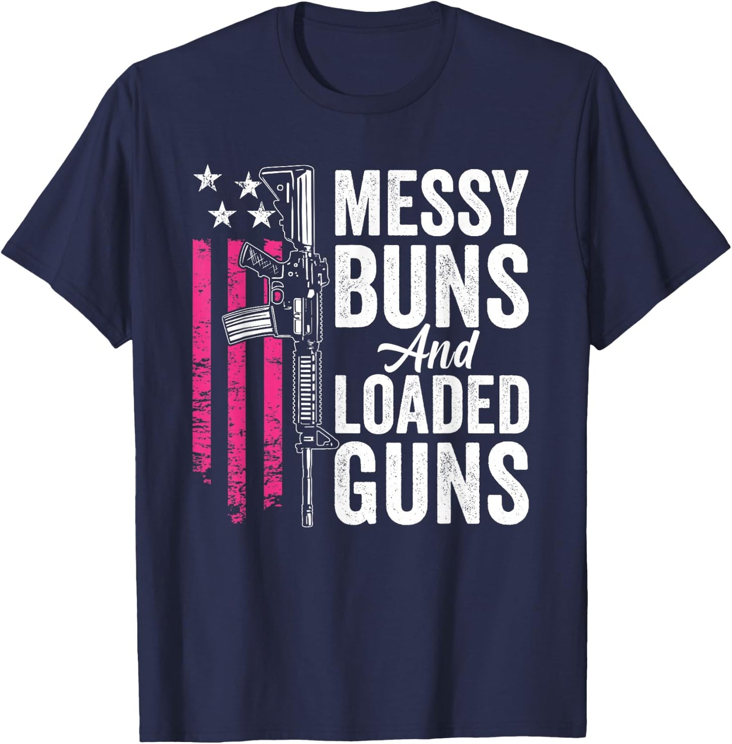 Messy Buns & Loaded Guns - Funny Gun Owner Mom T-Shirt - T-Shirt | Navy