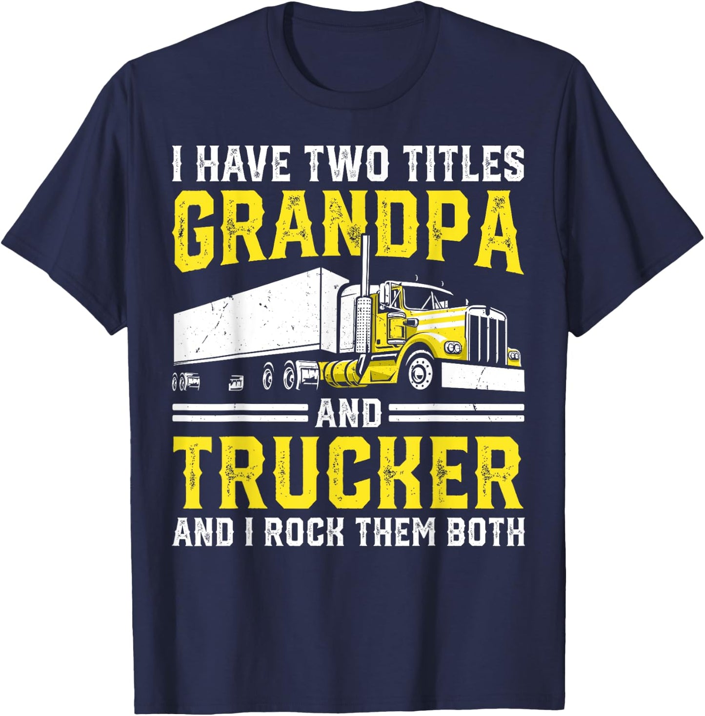 I Have Two Titles: Grandpa and Trucker Big Rig Truck Driver T-Shirt - T-Shirt | Navy