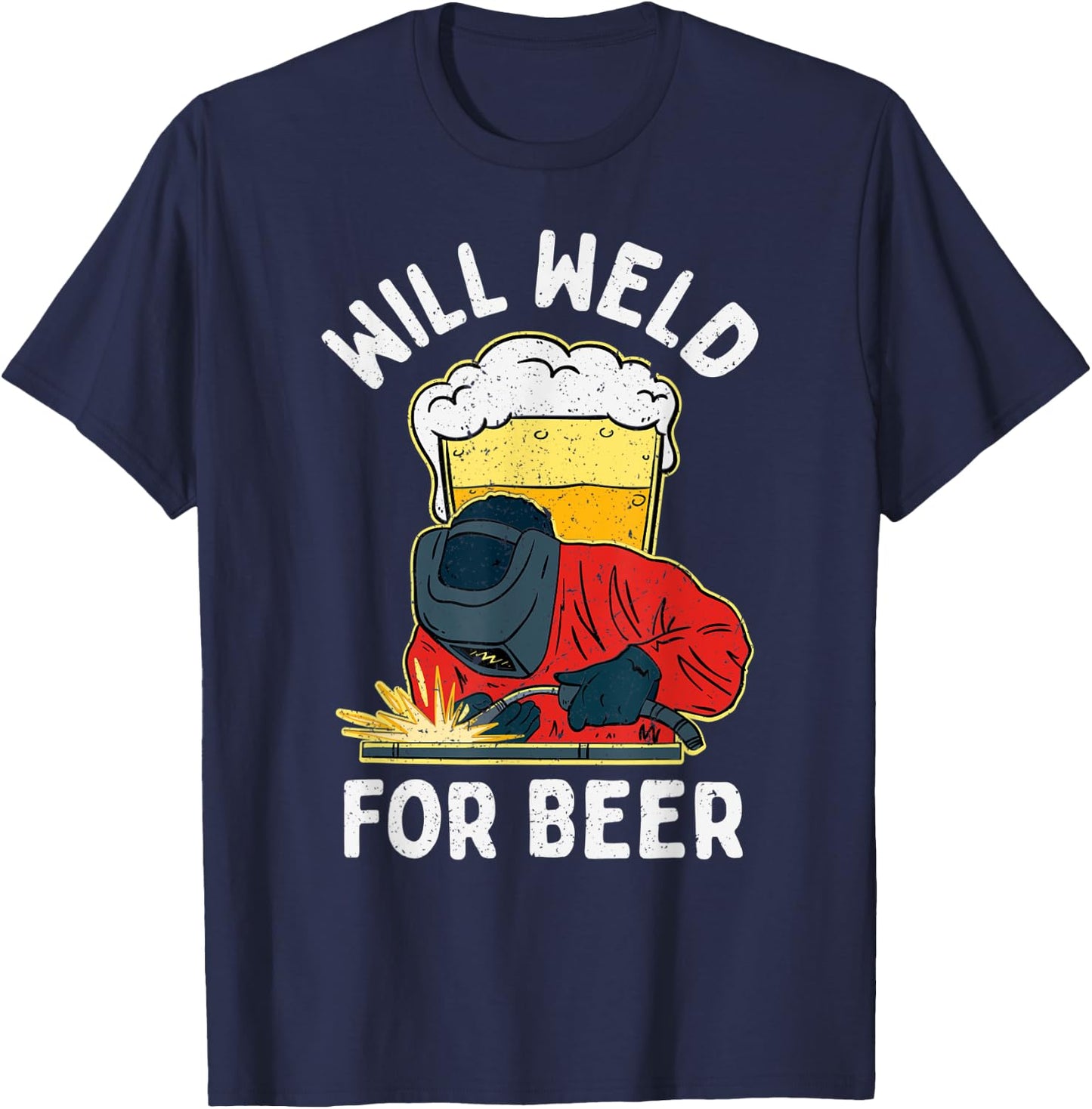 Welder Will Weld for Beer Welding T-Shirt - T-Shirt | Navy