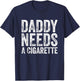 Daddy Needs A Cigarette T-Shirt - T-Shirt | Navy