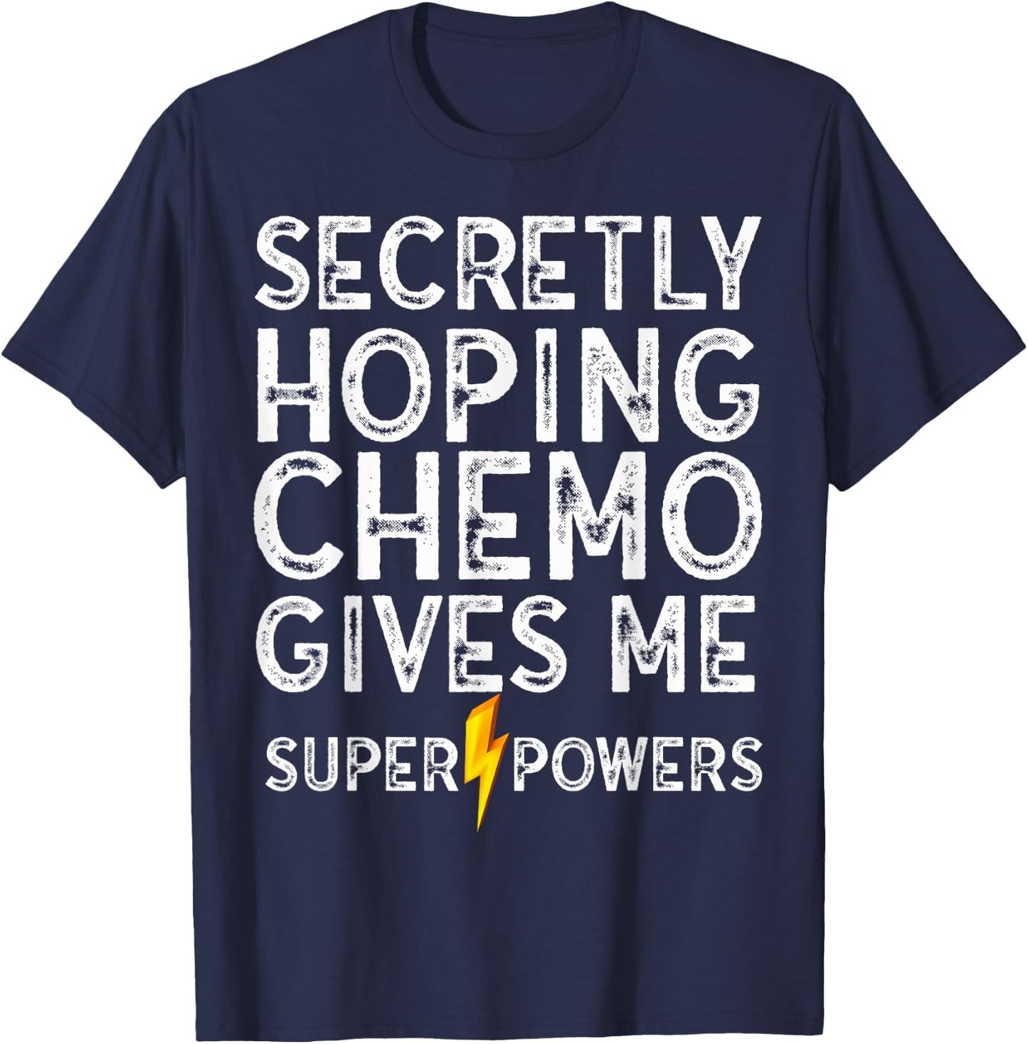 Chemo Secretly Hoping Superpowers-Radiation Cancer Awareness T-Shirt - T-Shirt | Navy