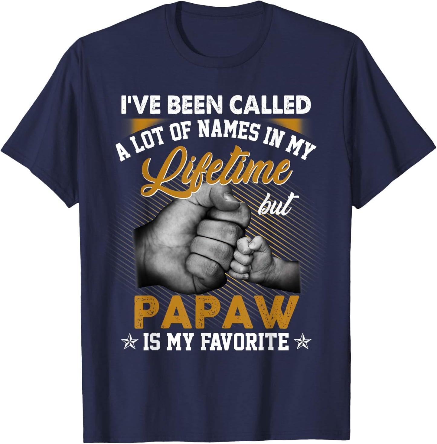 I've Been Called A Lot Of Names But Papaw Is My Favorite T-Shirt - T-Shirt | Navy