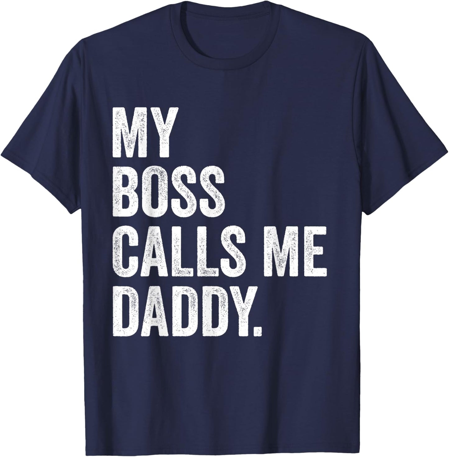 My Boss Call Me Daddy Gifts Vintage Distressed Bold Daddy T-Shirt - T-Shirt | Navy