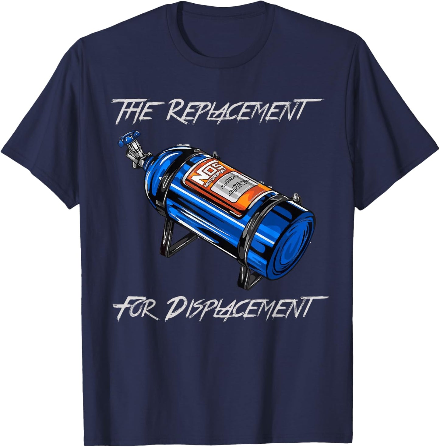 The Replacement for Displacement Nitrous Bottle T-Shirt - T-Shirt | Navy
