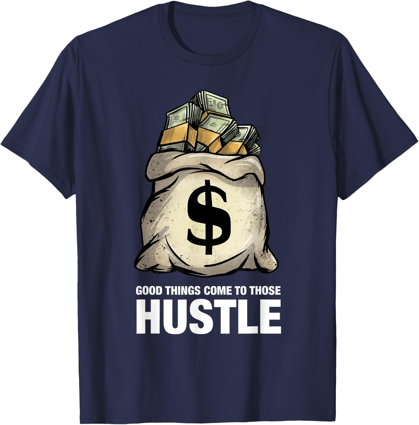 Good things come to those that hustle clothing entrepreneur T-Shirt - T-Shirt | Navy