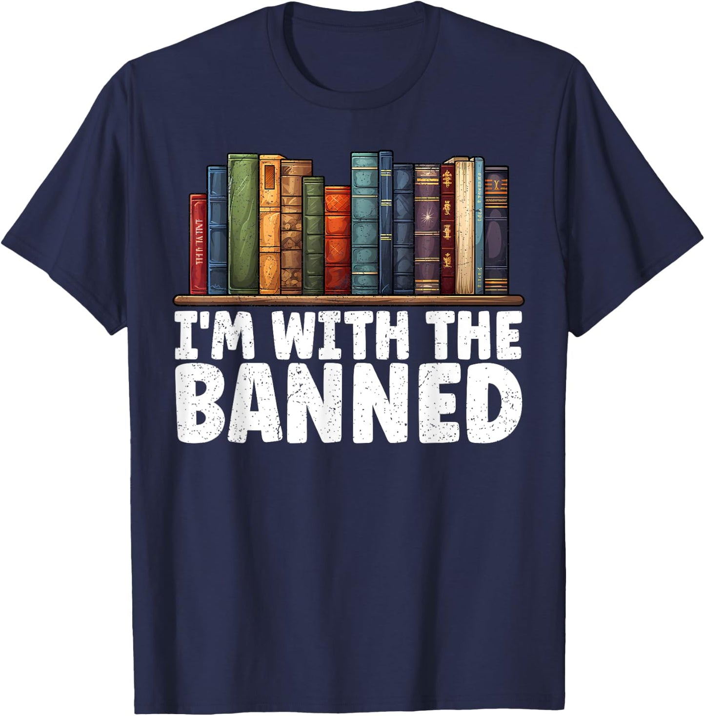 I'm With The Banned Books I Read Banned Books Lovers T-Shirt - T-Shirt | Navy