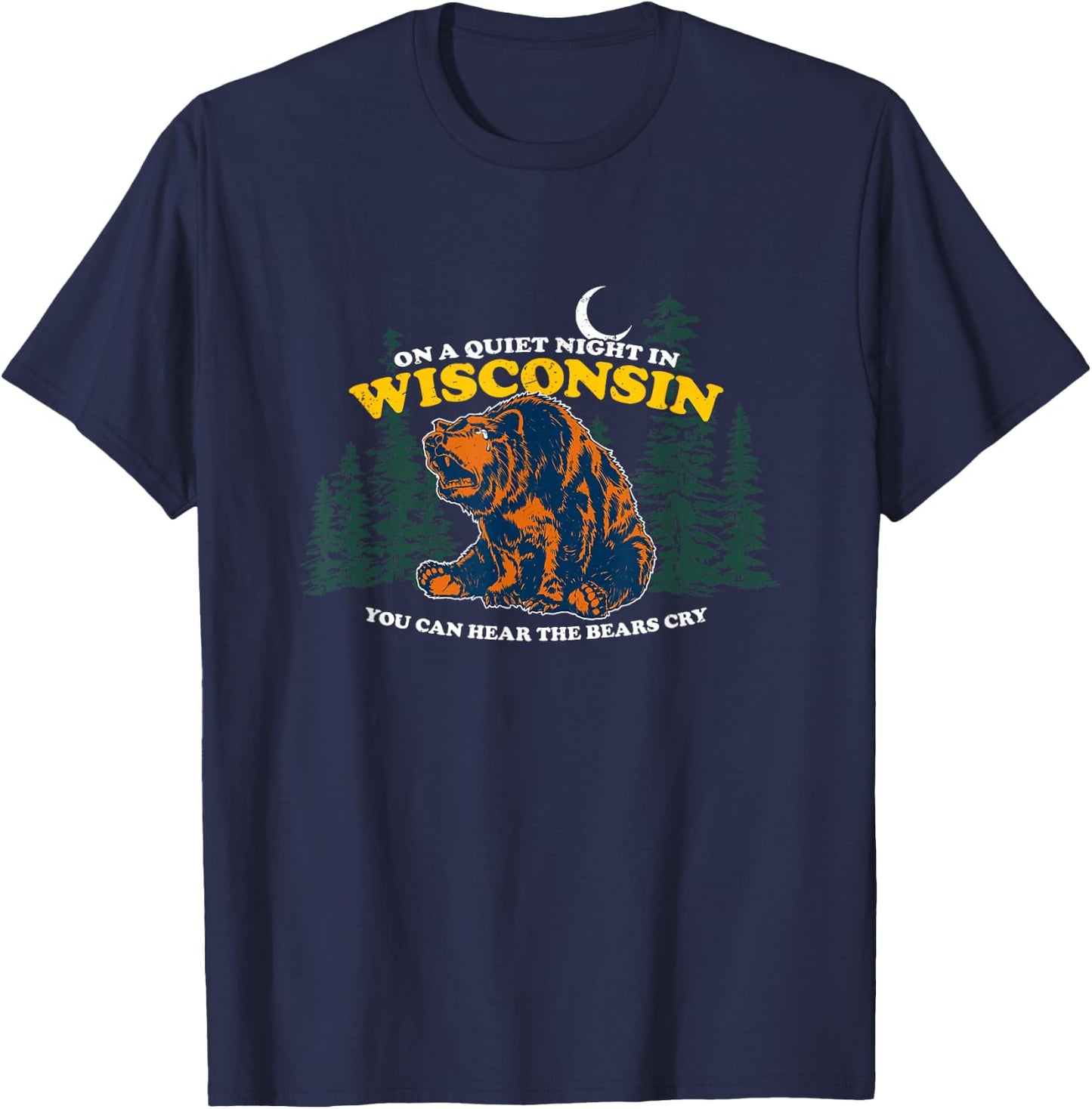 On A Quiet Night In Wisconsin You Can Hear The Bears Cry T-Shirt - T-Shirt | Navy