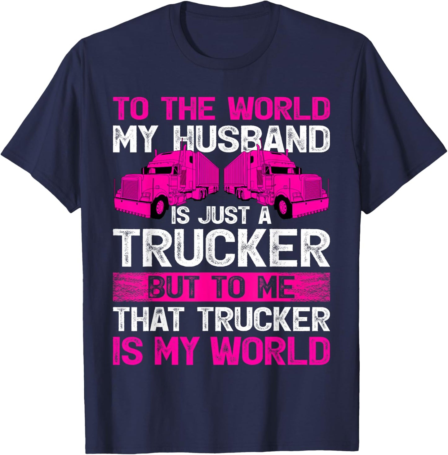 Truck Driver Wife To The World My Husband Is Just A Trucker T-Shirt - T-Shirt | Navy