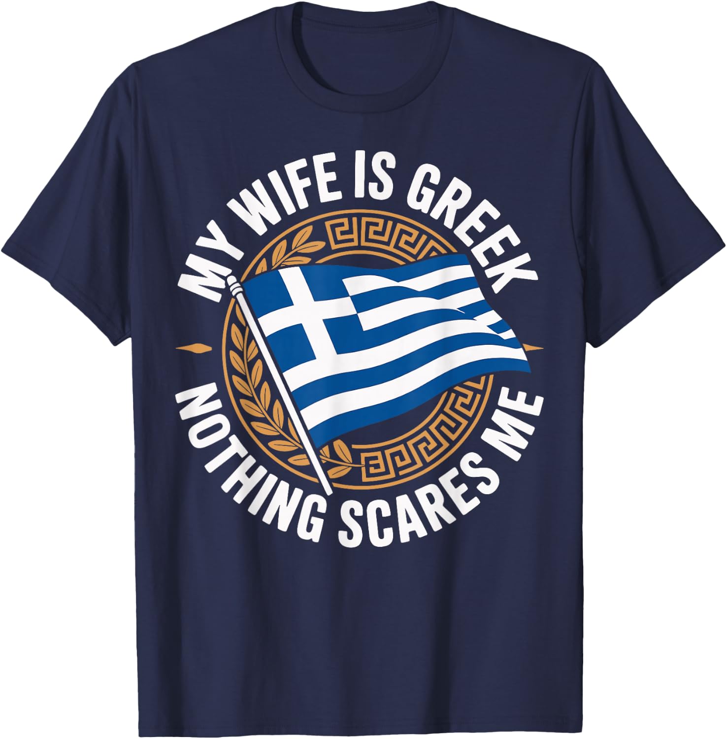 My Wife is Greek Nothing Scares Me T-Shirt - T-Shirt | Navy