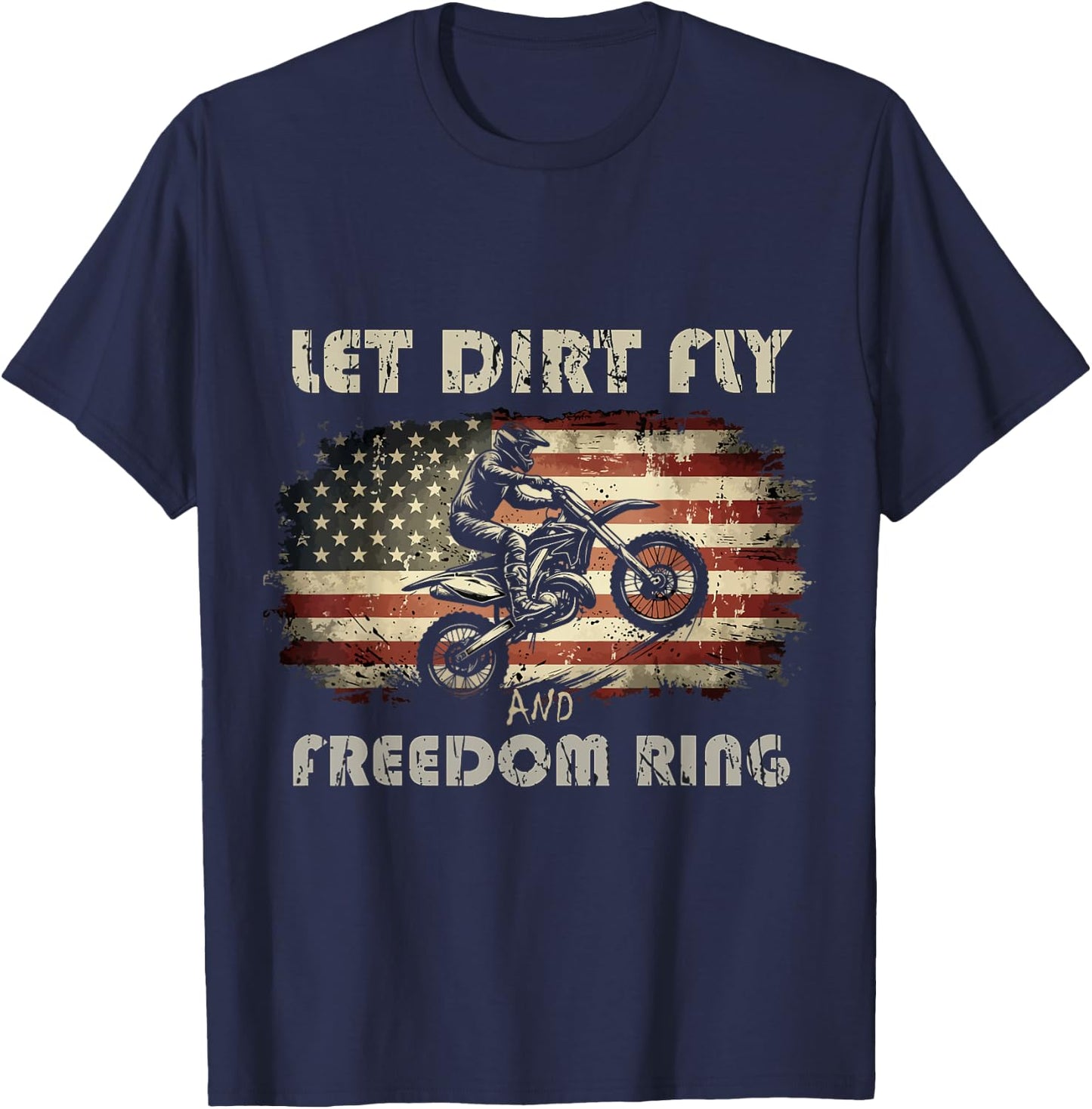 Let Dirt Fly and Freedom Ring Patriotic Motocross Biker USA T-Shirt - T-Shirt | Navy