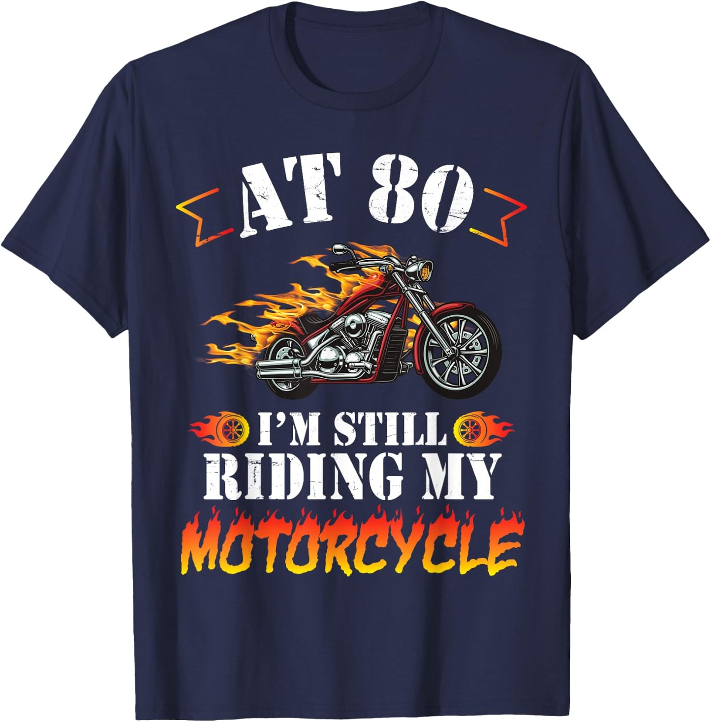 At 80 Years Old I'm Still Riding My Motorcycle Birthday Me T-Shirt - T-Shirt | Navy