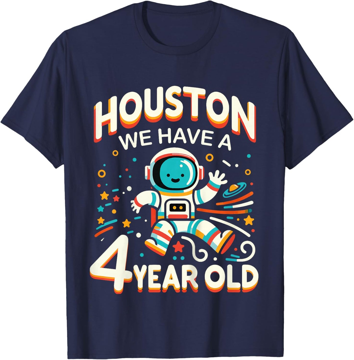 4th Birthday Houston We Have A 4 Year Old Astronaut Space T-Shirt - T-Shirt | Navy