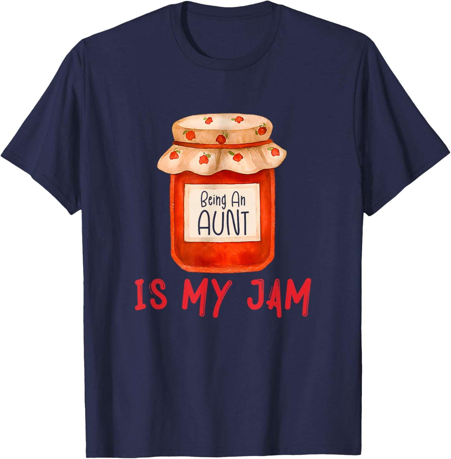 Being an Aunt is My Jam Funny Family Pun Joke T-Shirt - T-Shirt | Navy