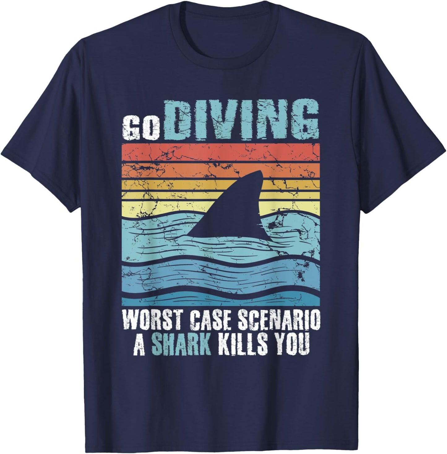 Funny Diver Go Diving Worst Case Scenario A Shark Kills You T-Shirt - T-Shirt | Navy