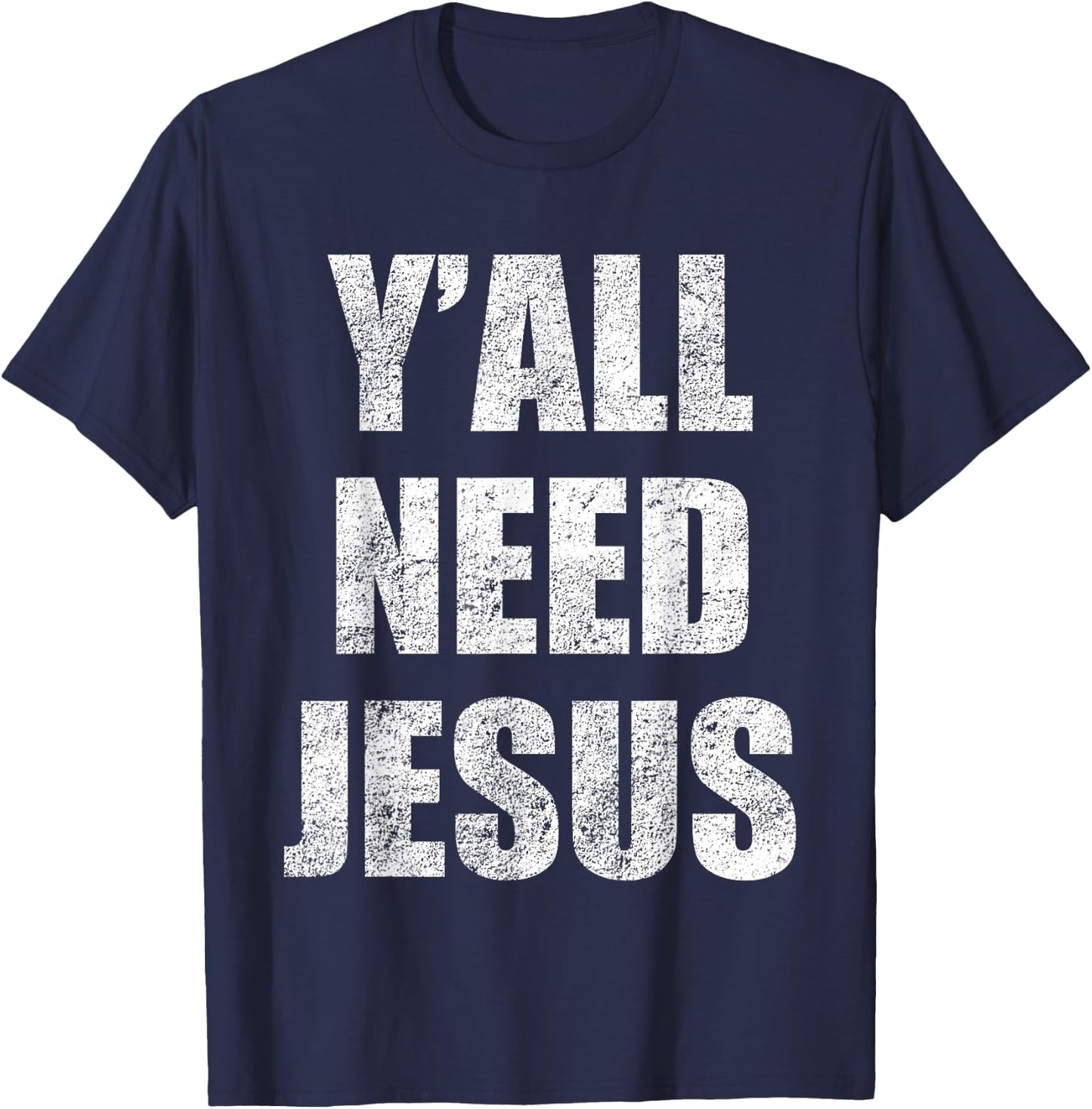 Y'All Need Jesus Christian Religion Gift Shirt T-Shirt - T-Shirt | Navy