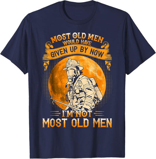 Most Old Men Would Have Given Up By Now Firefighter Man T-Shirt - T-Shirt | Navy