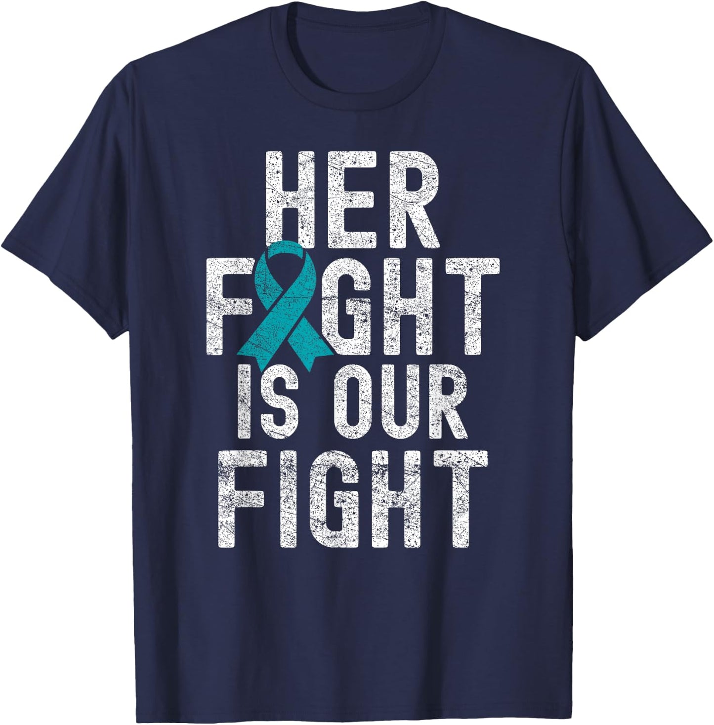 Her Fight Is Our Fight Teal Ribbon Ovarian Cancer Awareness T-Shirt - T-Shirt | Navy