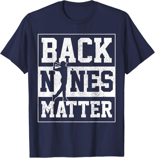 Back Nines Matter Golf Golfer Gift T-Shirt - T-Shirt | Navy