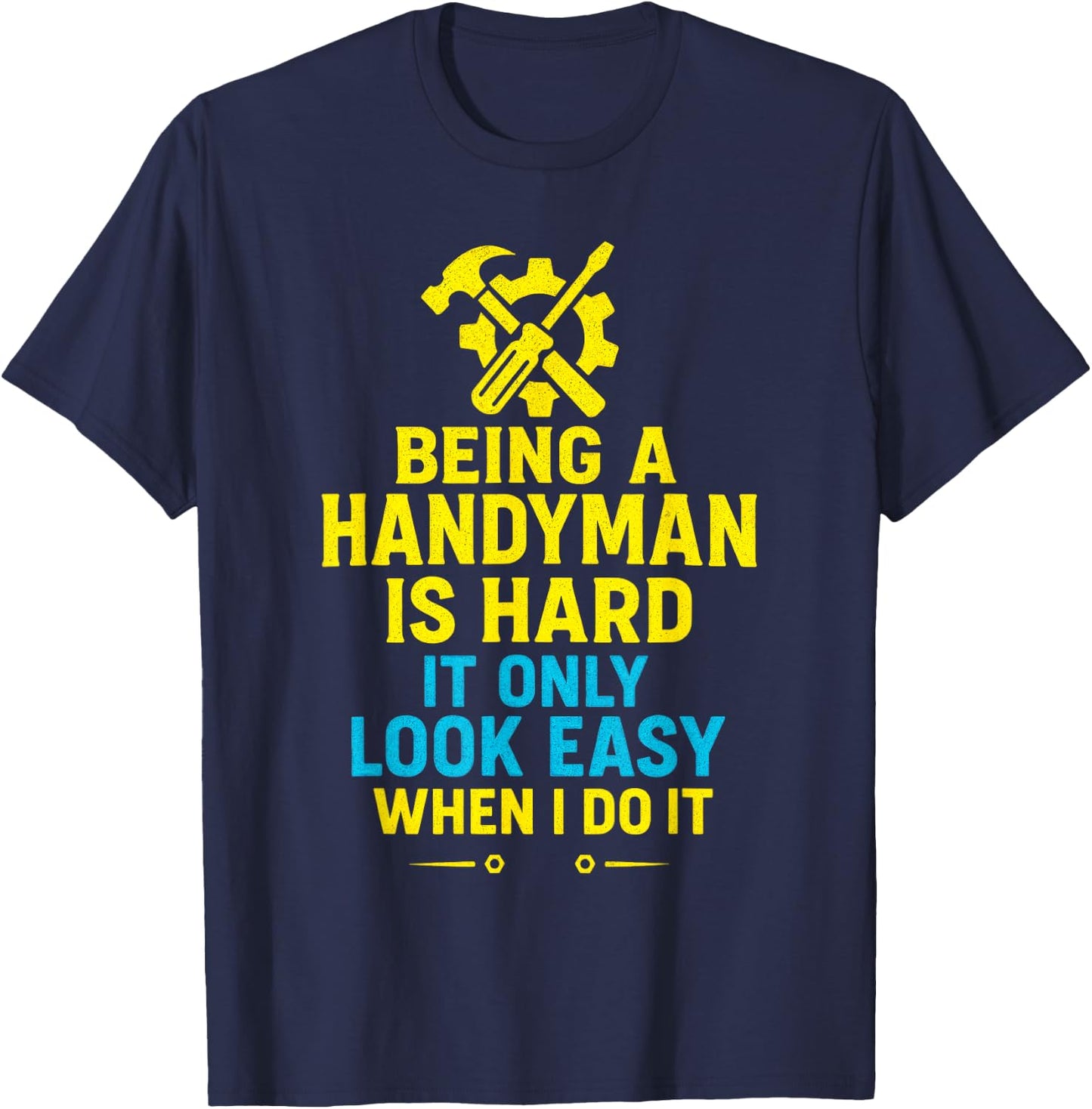 Being a Handyman is Hard - Funny Repair Skills T-Shirt - T-Shirt | Navy