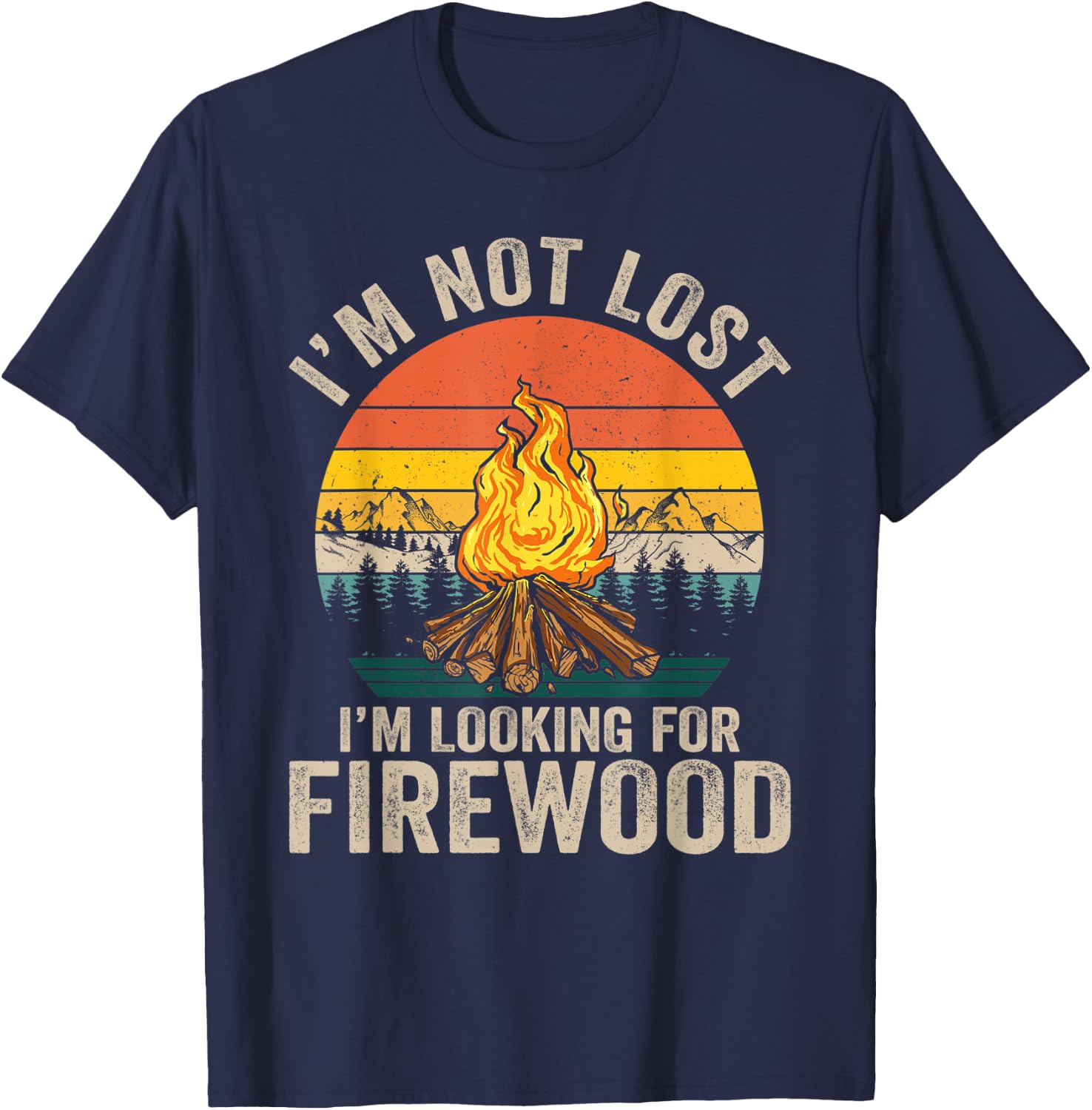I'm Not Lost I'm Looking For Firewood Funny Camper Camping T-Shirt - T-Shirt | Navy