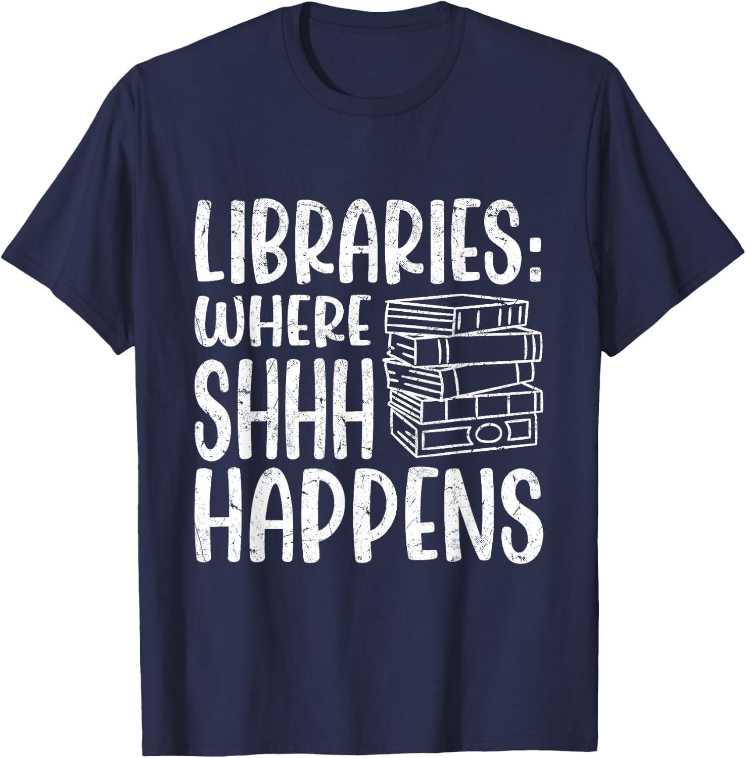 Libraries: Where Shhh Happens | Librarian T-Shirt - T-Shirt | Navy