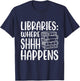 Libraries: Where Shhh Happens | Librarian T-Shirt - T-Shirt | Navy