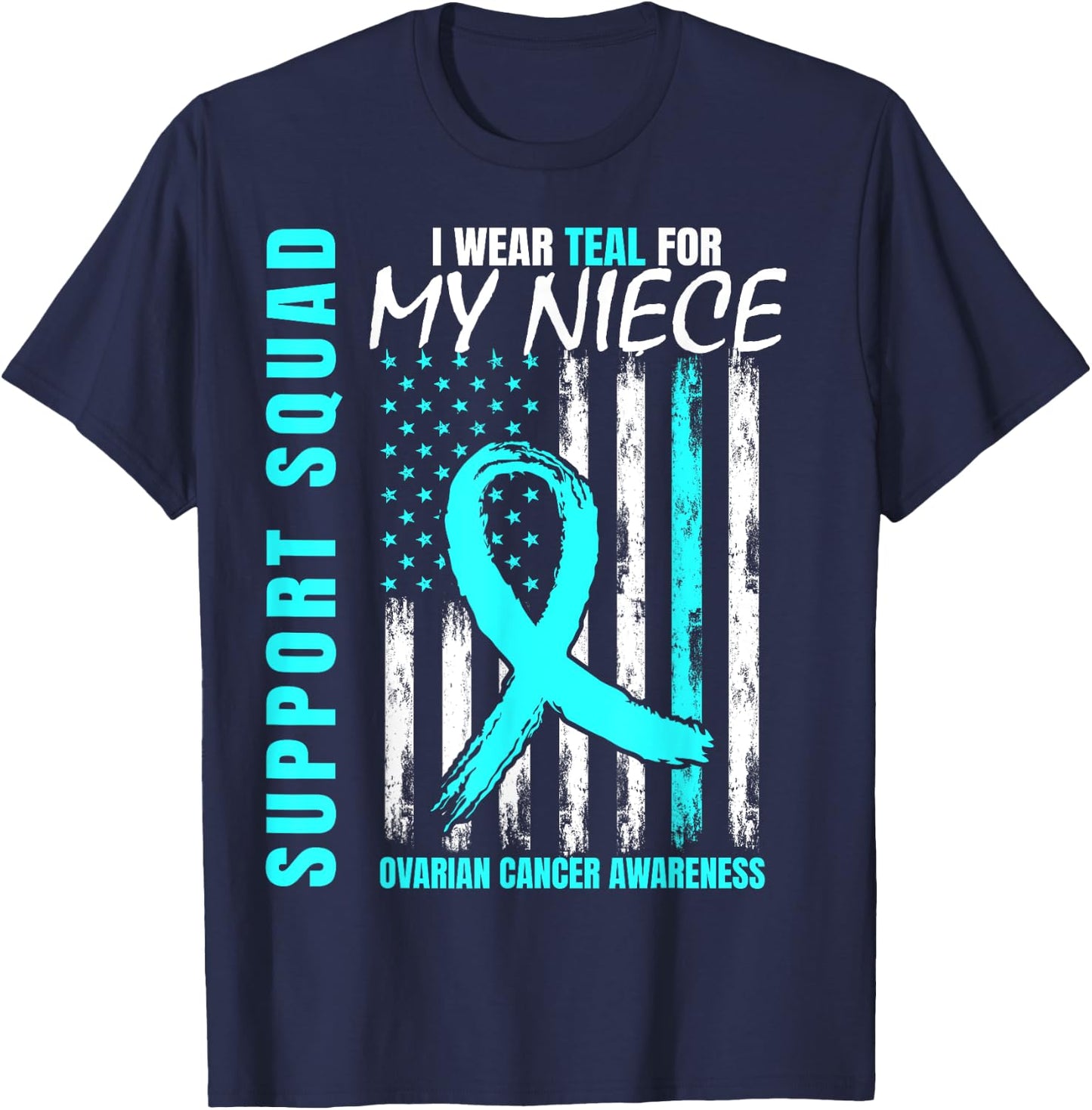 Support Squad I Wear Teal For My Niece Ovarian Cancer Flag T-Shirt - T-Shirt | Navy