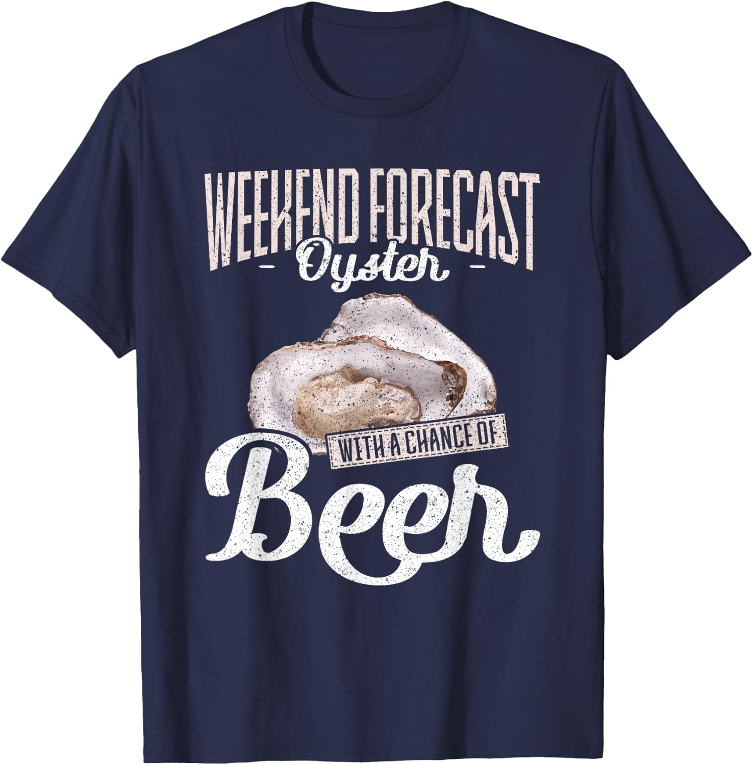 Weekend Forecast Oysters with a Chance of Beer Oysters T-Shirt - T-Shirt | Navy