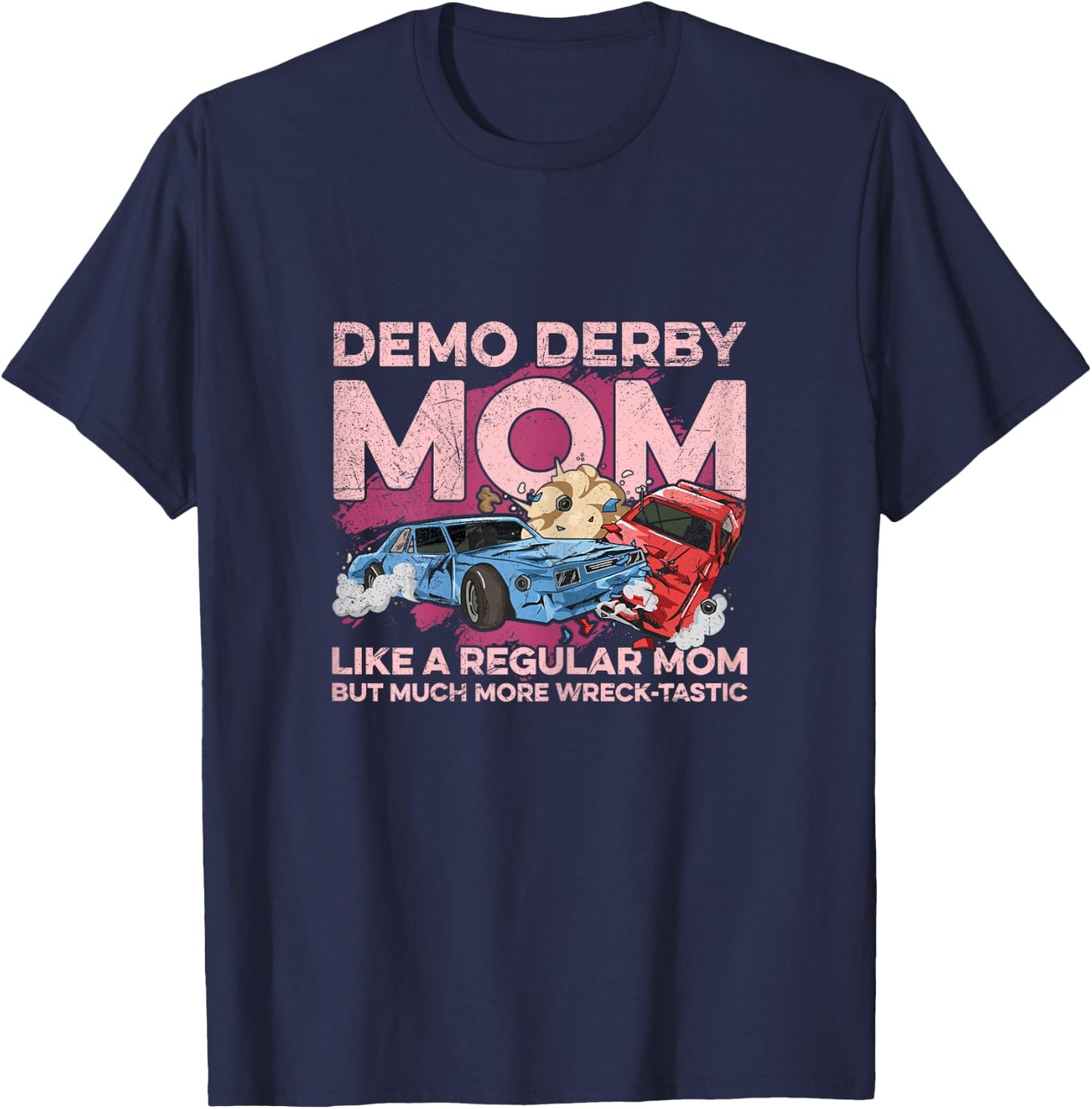Smashing Cars Demolition Derby Pun for a Demo Derby Mom T-Shirt - T-Shirt | Navy