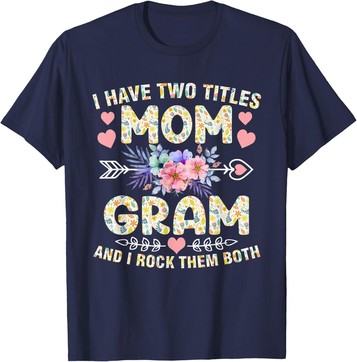 I Have Two Titles Mom And Gram Shirt Funny Mother's Day T-Shirt - T-Shirt | Navy