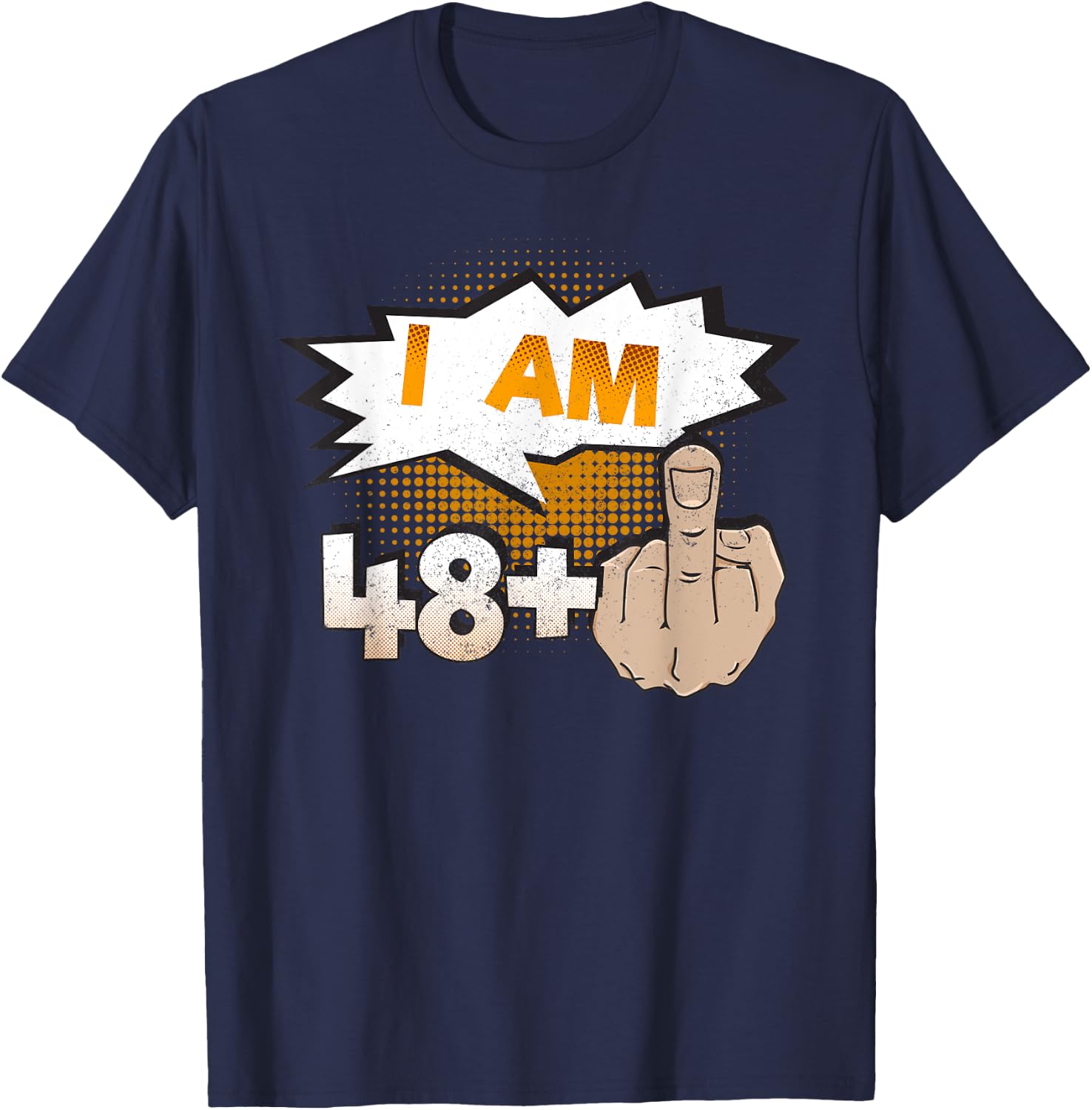 I Am 48 Plus Middle Finger Profane Funny 49th Birthday T-Shirt - T-Shirt | Navy
