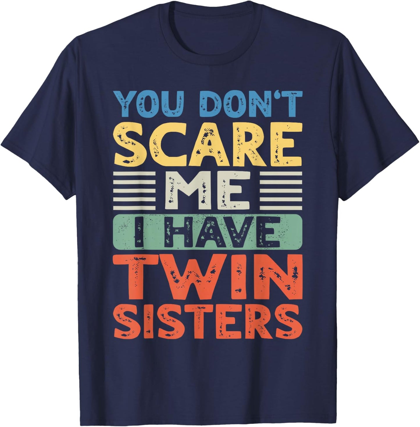 You Don't Scare Me I Have Twin Sisters Brother Boys Girls T-Shirt - T-Shirt | Navy