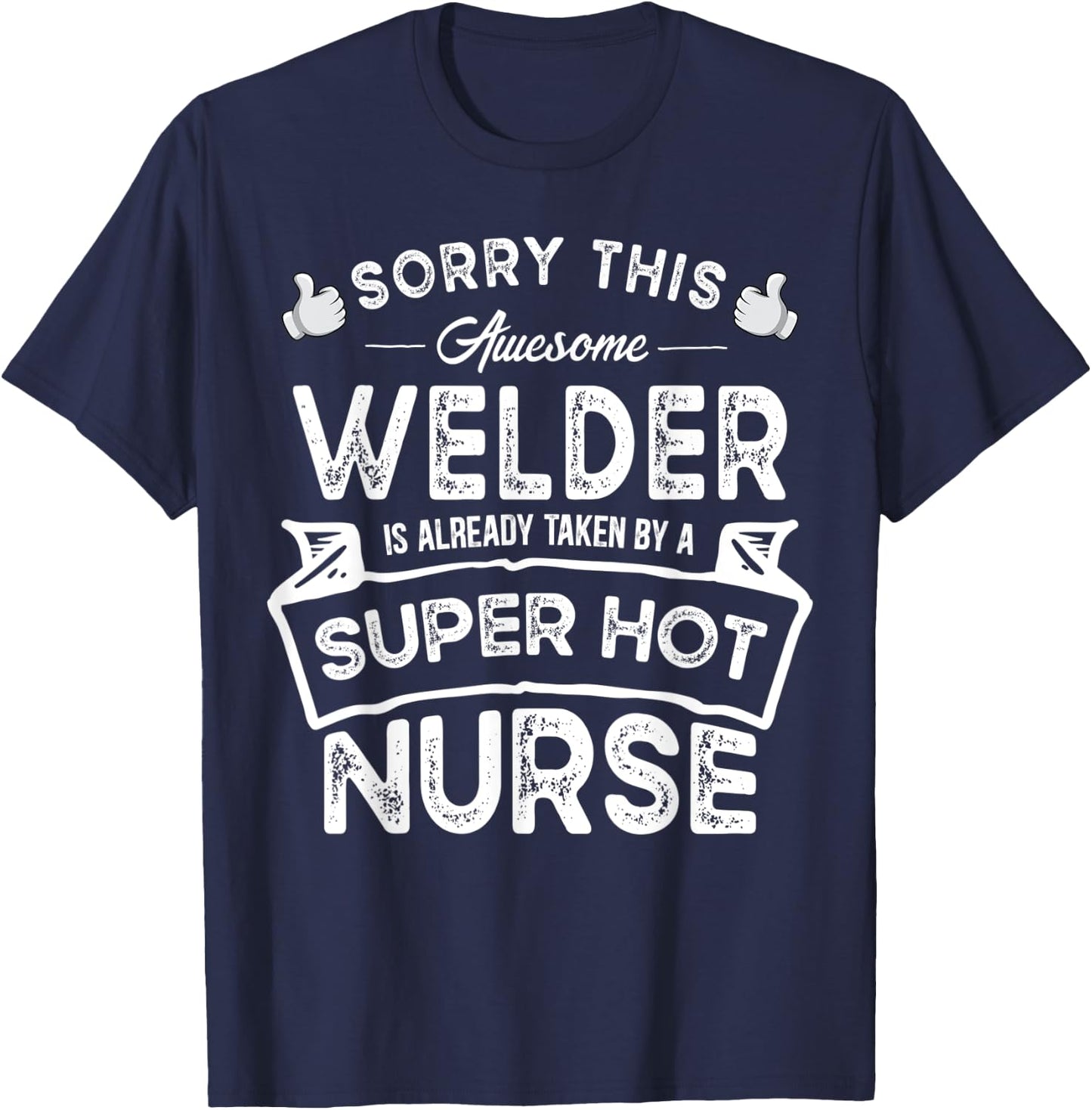 Sorry This Welder is Taken by a Nurse | Funny Couple T-Shirt - T-Shirt | Navy
