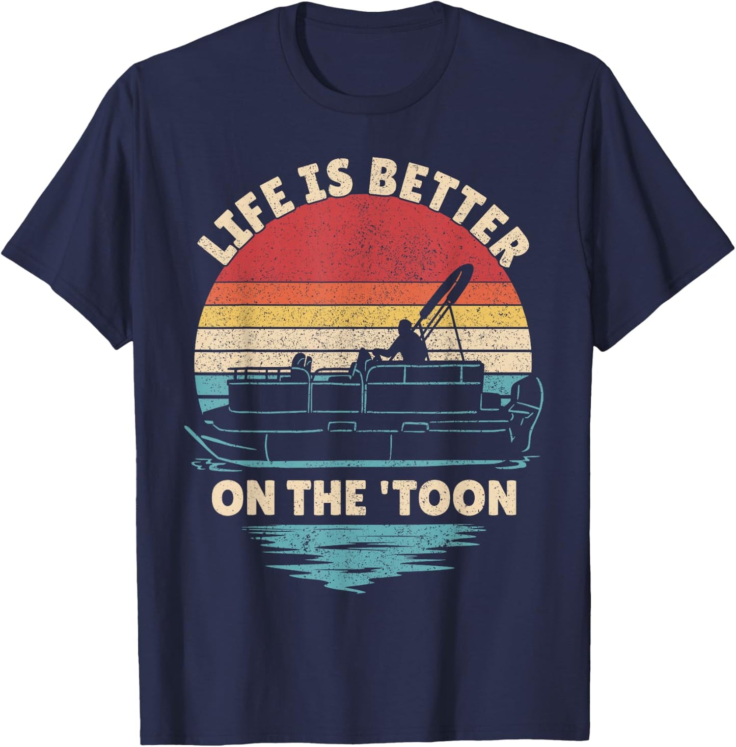 Life is Better On The Toon Pontoon Boat Boater Funny Boating T-Shirt - T-Shirt | Navy