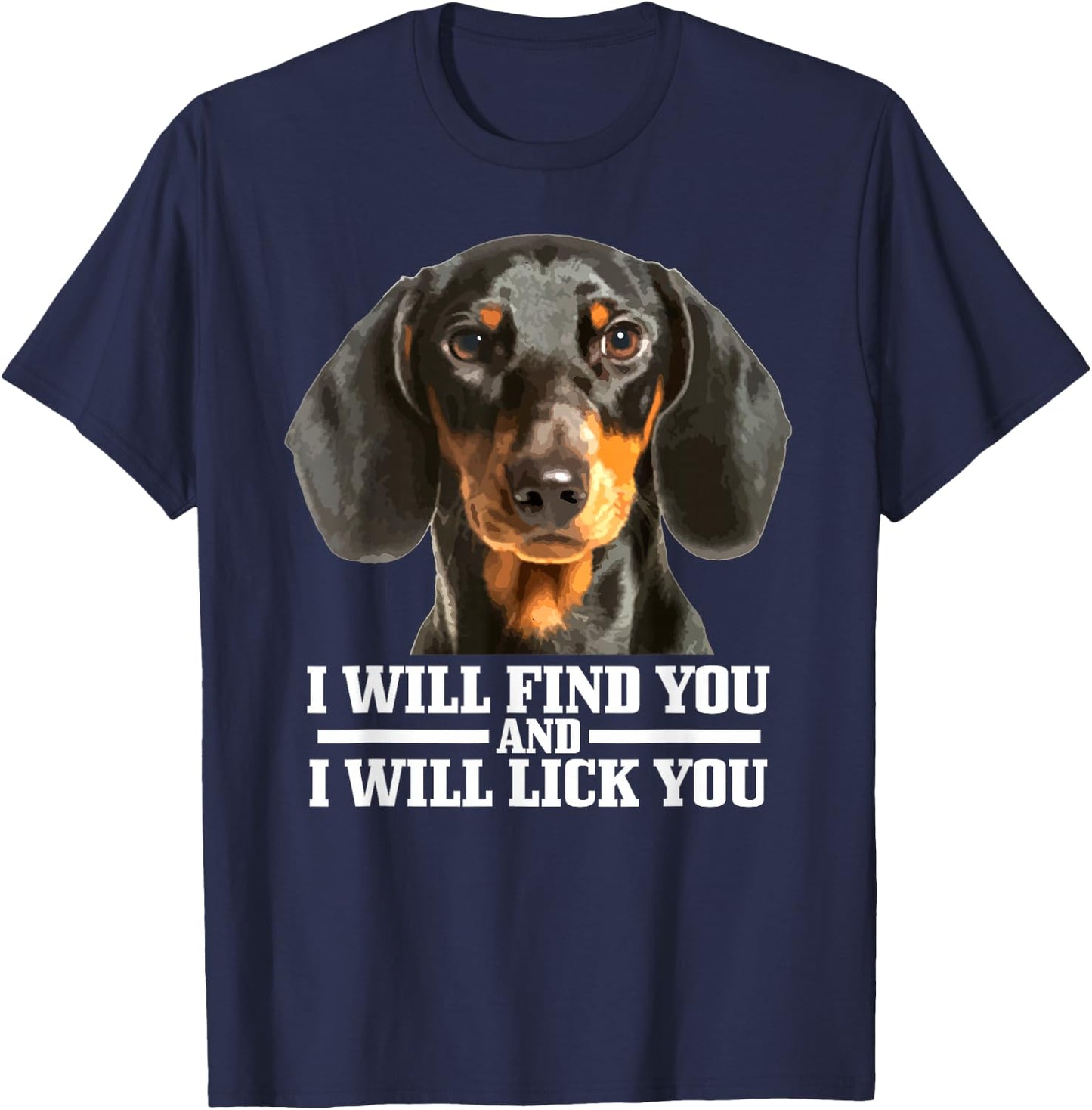 Dachshund Will Find And Lick You Funny Dog Mum Dad T-Shirt - T-Shirt | Navy