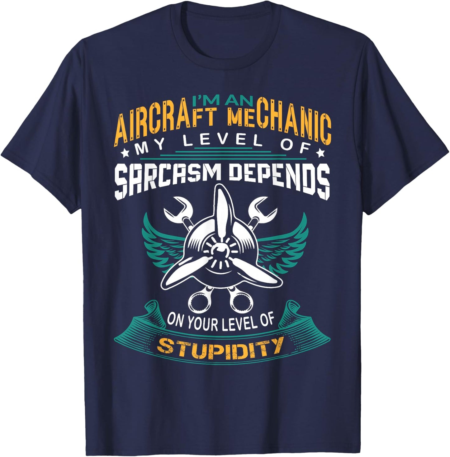 Im An Aircraft Mechanic My Level Of Sarcasm Depends On Your T-Shirt - T-Shirt | Navy