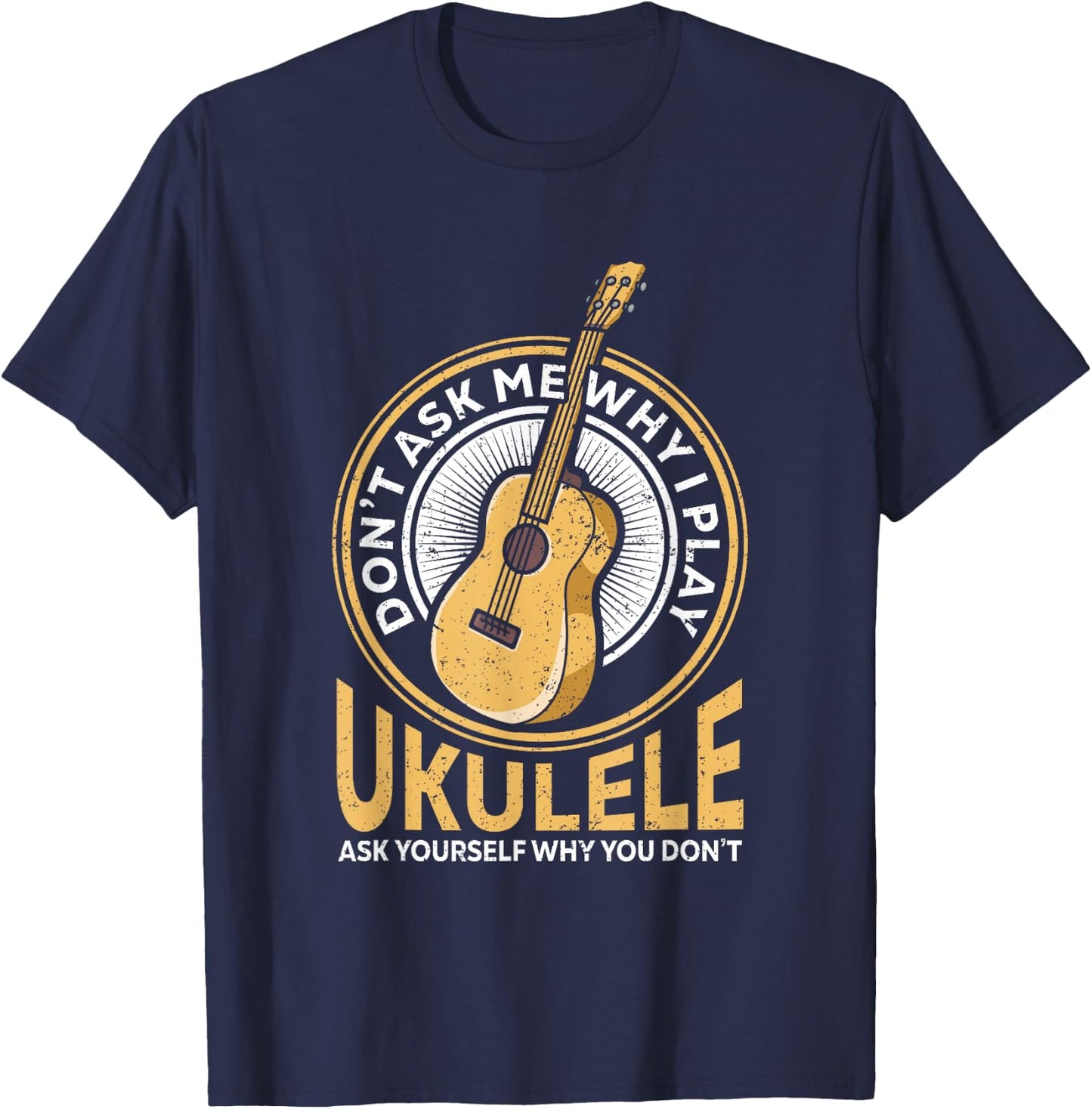 Vintage Uke Ukulele Player Retro Dont Ask Why Play Ukulele T-Shirt - T-Shirt | Navy